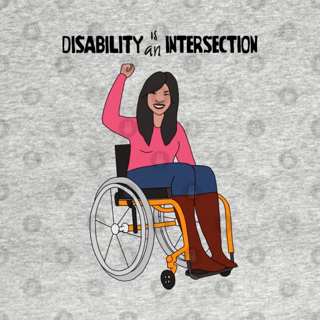 Disability is an Intersection Wheelchair by Dissent Clothing